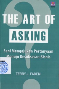 THE ART OF ASKING:SENI MENGAJUKAN PERTANYAAN MENUJU KESUKSESAN BISNIS
