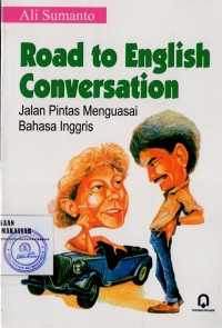 ROAD TO ENGLISH CONVERSATION:JALAN PINTAS MENGUASAI BAHASA INGGRIS/SM-19