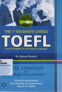 THE 1st STUDENT'S CHOICE TOEFL (TEST OF ENGLISH AS A FOREIGN LANGUAGE)TEST STRATEGY FOR READING COMPREHENSION=STRATEGI MENJAWAB SOAL READING COMPREHENSION DALAM TES TOEFL/SM-15/SM-16